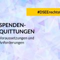 DSEE Rechtstipp Spendenquittungen