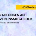 DSEE Rechtstipp Zahlungen an Vereinsmitglieder