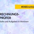 Grafik mit dem Text: DSEE Rechtstipp Rechnungsprüfer in Vereinen