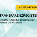 Grafik mit dem Text: #DSEEinformiert: Transparenzregister: Erleichterungen für gemeinnützige Vereine und Verbände