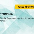 Grafik mit dem Text #DSEE informiert: Corona - welche Regelungen gelten für meinen Verein?