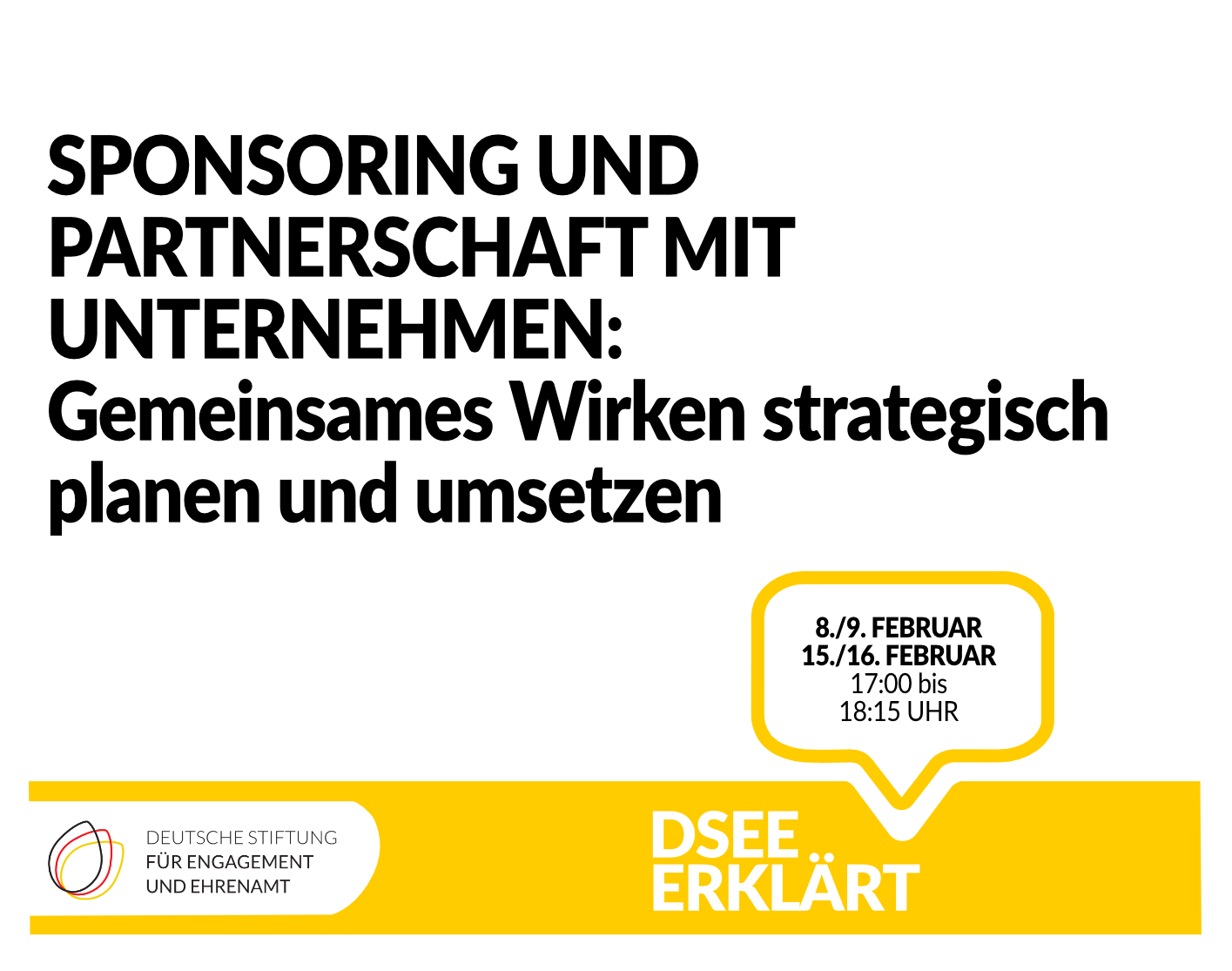 Grafik mit einer Sprechblase. Text: DSEE erklärt Sponsoring und Partnerschaft mit Unternehmen: Gemeinsames Wirken strategisch planen und umsetzen. 8./9. Februar 15./16. Februar 17:00 bis 18:15 Uhr