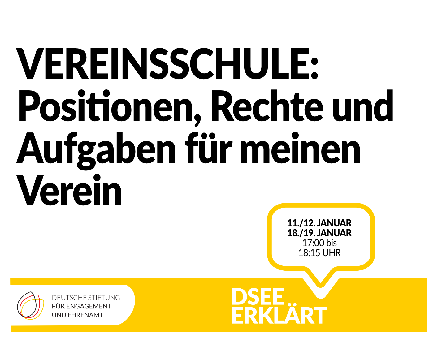 Grafik mit einer Sprechblase. Text: DSEE erklärt Vereinsschule. Positionen, Rechte und Aufgaben für meinen Verein 11./12. Januar 18./19. Januar 17:00 bis 18:15 Uhr