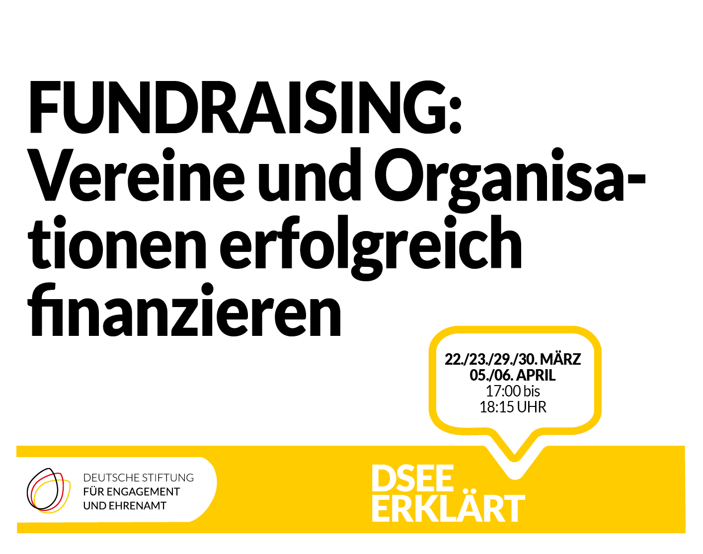 Grafik mit einer Sprechblase. Text: DSEE erklärt Fundraising: Vereine und Organisationen erfolgreich finanzieren. 22./23./29./30. März 05./06. April 17:00 bis 18:15 Uhr