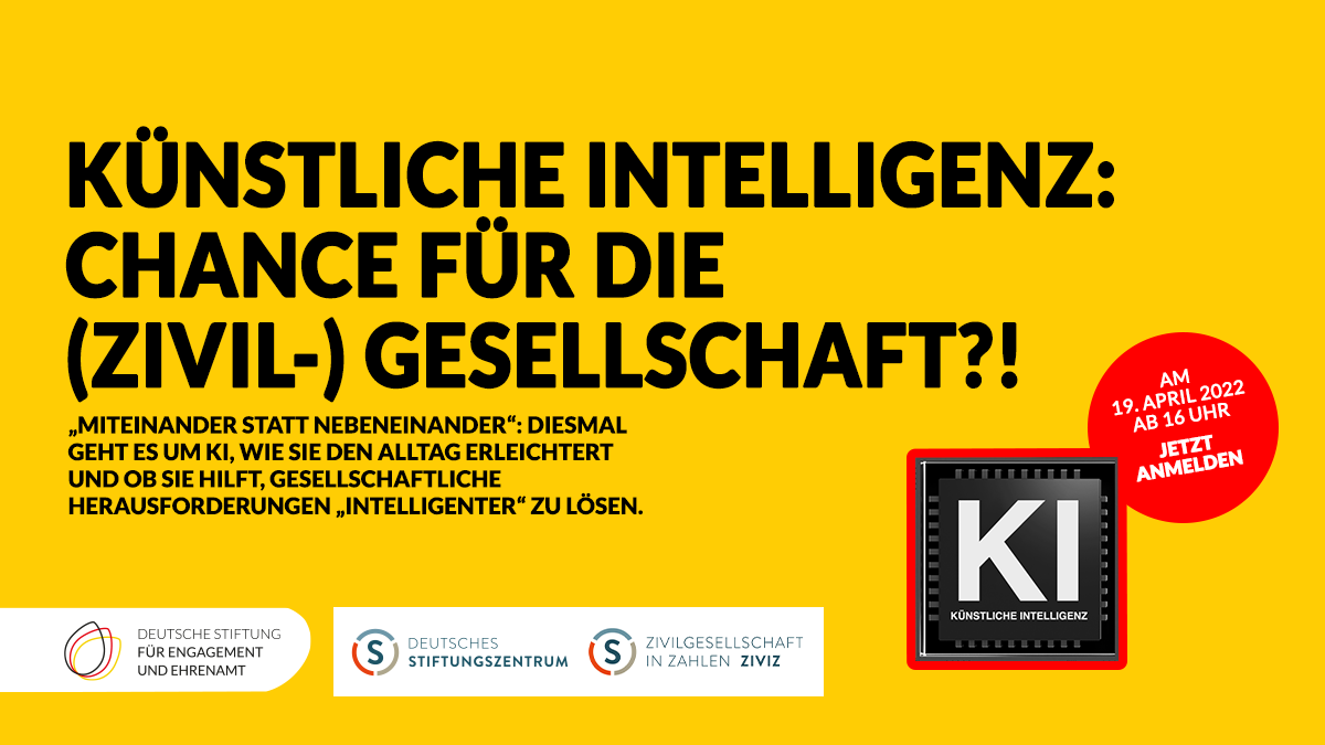 Grafik mit dem Text: Künstliche Intelligenz: Chance für die Zivilgesellschaft. "Miteinander statt nebeneinander": Diesmal geht es um KI, wie sie den Alltag erleichtert und ob sie hilft, gesellschaftliche Herausforderungen "intelligenter" zu lösen. Am 19. April 2022 ab 16 Uhr. Jetzt anmelden.