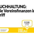 Grafik mit einer Sprechblase. Text: DSEE erklärt Buchhaltung: Die Vereinsfinanzen im Griff 08./09. März 15./16. März 17:00 bis 18:15 UHR