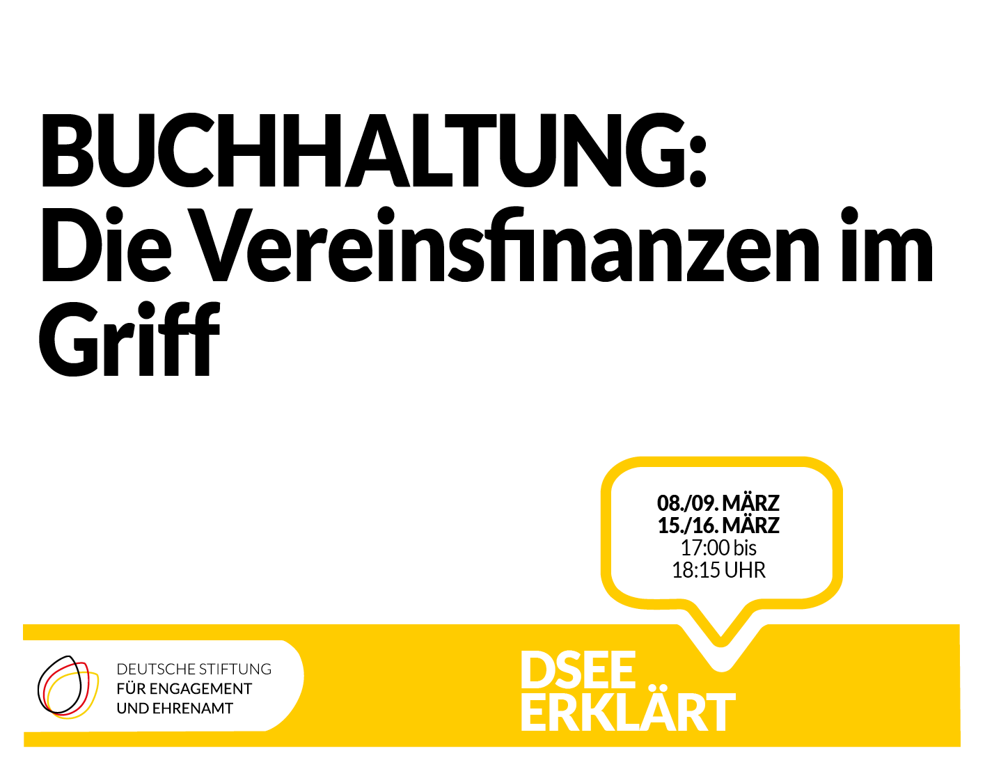 Grafik mit einer Sprechblase. Text: DSEE erklärt Buchhaltung: Die Vereinsfinanzen im Griff 08./09. März 15./16. März 17:00 bis 18:15 UHR