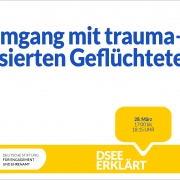 Grafik mit dem Logo der DSEE und einer Sprechblase Text: DSEE erklärt Umgang mit traumatisierten Geflüchteten 28. März 17:00 bis 18:15 UHR