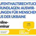 Grafik mit dem Logo der DSEE und einer Sprechblase Text: DSEE erklärt Aufenthaltsrechtliche Grundlagen: Rechtliche Voraussetzungen und Auswirkungen für Menschen aus der Ukraine. Online-Seminar 7. April 17:00 bis 18:15 UHR