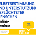 Grafik mit dem Text: Selbstbestimmung und Unterstützung geflüchteter Menschen. Online-Seminar am 19. April 2022 17:00 bis 18:15