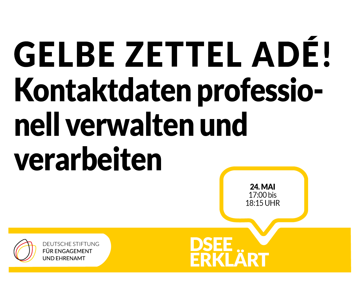 Grafik mit einer Sprechblase und dem Logo der DSEE. Text: Gelbe Zettel adé! Kontaktdaten professionell verwalten uind verarbeiten. 24. Mai, 17:00 bis 18:15 Uhr