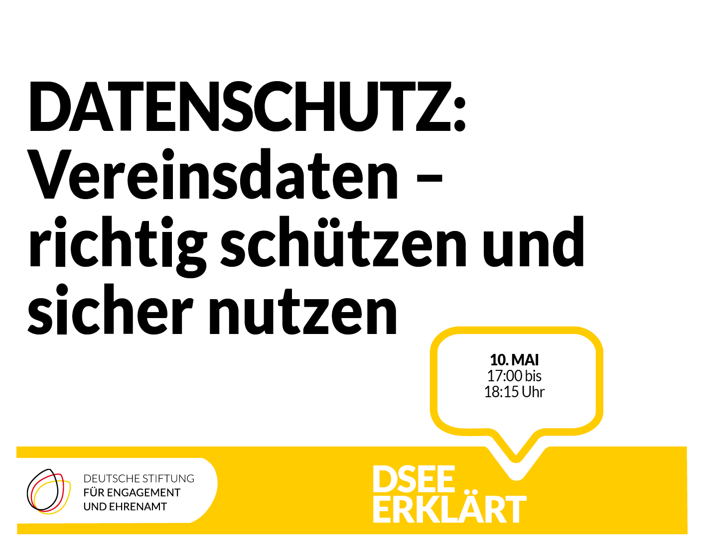 Grafik mit dem Logo der DSEE und einer Sprechblase. Text: DSEEerklärt Datenschutz: Vereinsdaten richtig schützen und sicher nutzen. 10. Mai. 17:00 bis 18:15 Uhr