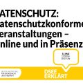 Grafik mit dem Logo der DSEE und einer Sprechblase Text: DSEE erklärt Datenschutzkonforme Veranstaltungen – Online und in Präsenz11. Mai 17:00 bis 18:15 UHR