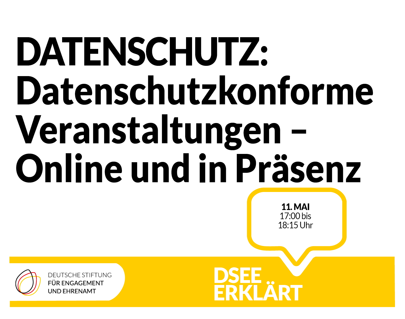 Grafik mit dem Logo der DSEE und einer Sprechblase Text: DSEE erklärt Datenschutzkonforme Veranstaltungen – Online und in Präsenz11. Mai 17:00 bis 18:15 UHR