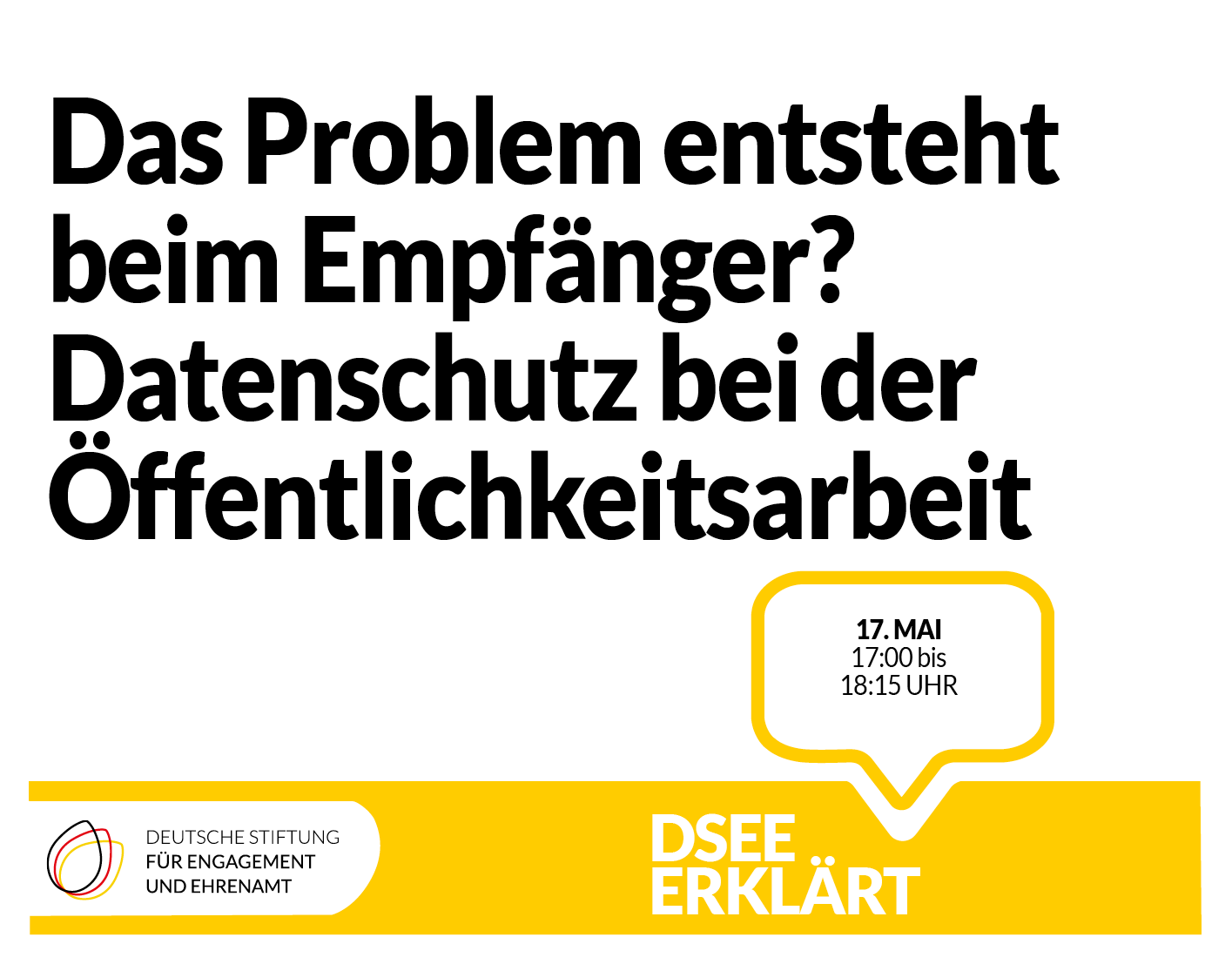 Grafik mit dem Log der DSEE und einer Sprechblase. Text: DSEE erklärt Datenschutz: Das Problem entsteht beim Empfänger? Datenschutz bei der Öffentlichkeitsarbeit, 17. Mai, 17:00 bis 18:15 Uhr