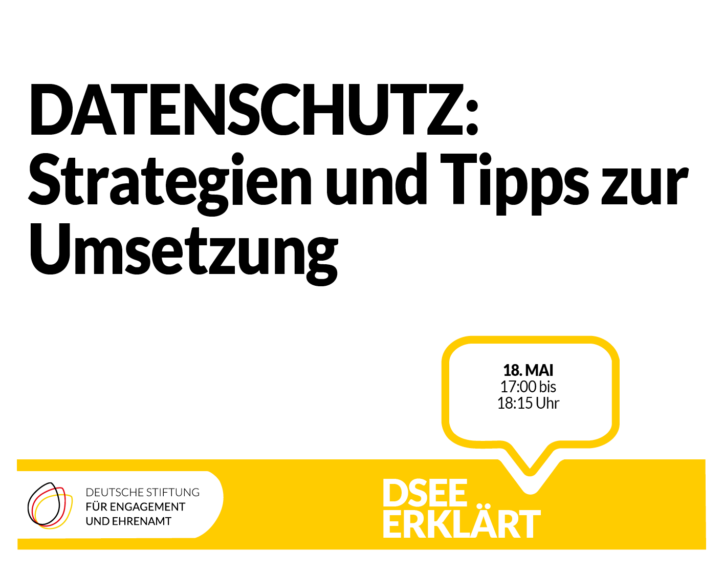 Grafik mit dem Logo der DSEE und einer Sprechblase. Text: DSEEerklärt Datenschutz: Strategien und Tipps zur Umsetzung. 18. Mai, 17:00 bis 18:15 Uhr