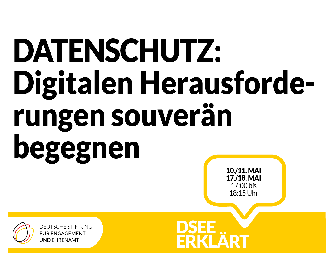 Grafik mit dem Logo der DSEE und einer Sprechblase. Text: Datenschutz: Digitalen Herausforderungen souverän begegnen. 10./11./17./18. Mai, 17:00 bis 18:15 Uhr