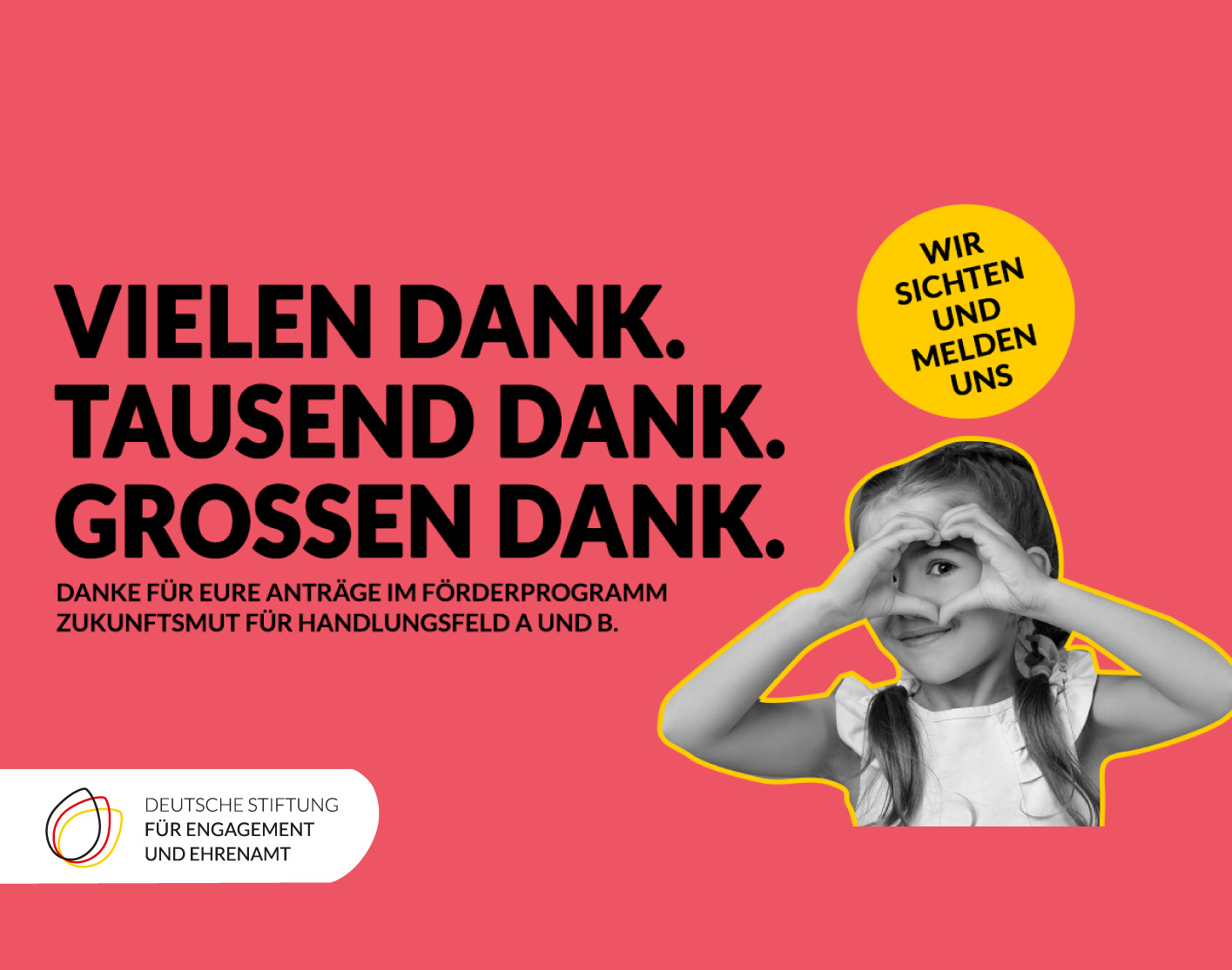 Grafik mit dem Logo der DSEE und einem Mädchen, das mit den Händen ein Herz vor seinen Augen formt. Text: Vielen Dank. Tausend Dank. Großen Dank. Danke für Eure Anträge im Förderprogramm Zukunftsmut Handlungsfelder A und B. Wir sichten und melden uns.