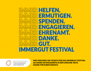 Grafik mit dem Text: Immer helfen. Immer ermutigen. Immer spenden. Immer engagieren. Immer Ehrenamt. Immer Danke. Immer gut. Immergut Festival. Wir verlosen 100 Tickets für das Immergut Festival als Dank an Engagierte in der Ukraine-Hilfe. Danke für euren Einsatz.