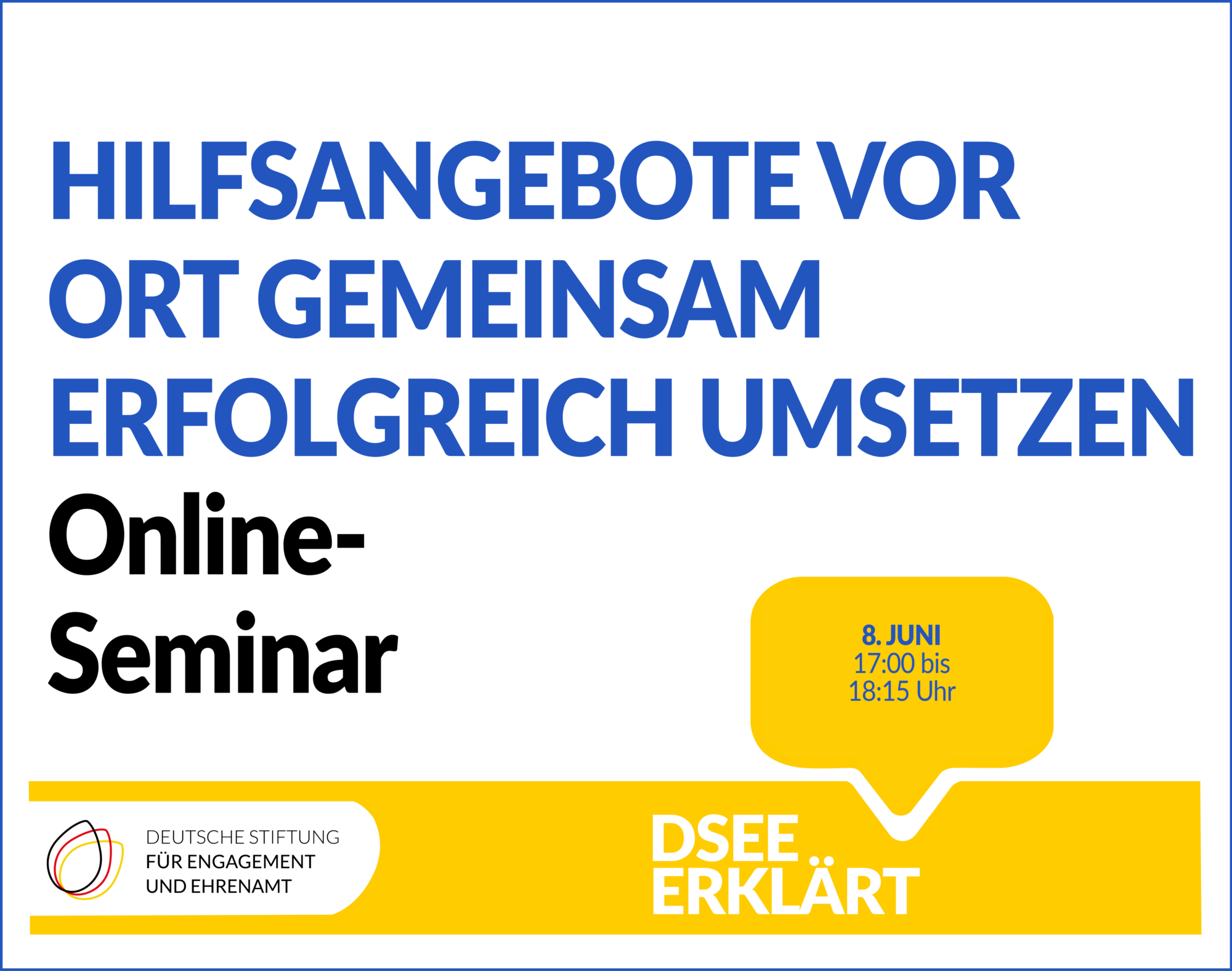 Grafik mit dem Logo der DSEE und einer Sprechblase. Text: Hilfsangebote vofr Ort gemeinsam erfolgreich umsetzen. Online-Seminar. 08. Juni, 17:00 bis 18:15 Uhr.