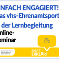 Grafik mit einer Sprechblase und dem Text: DSEE erklärt Einfach Engagiert! Das vhs-Ehrenamtsportal in der Lernbegleitung. Online-Seminar, 06. Juli, 17:00 bis 18:15 Uhr