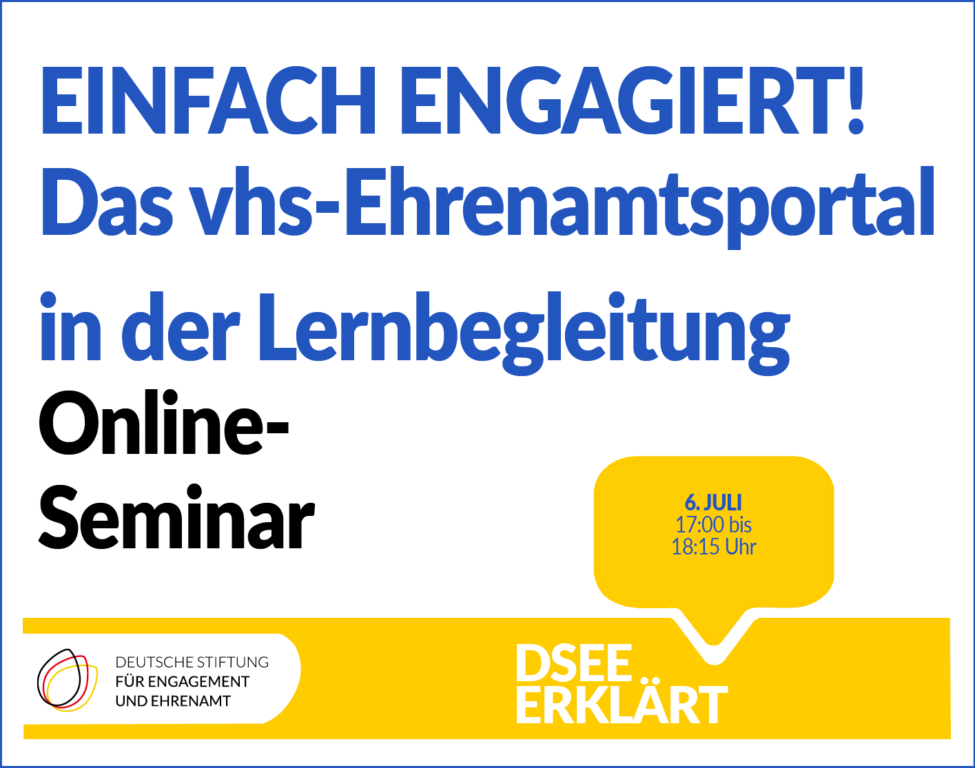 Grafik mit einer Sprechblase und dem Text: DSEE erklärt Einfach Engagiert! Das vhs-Ehrenamtsportal in der Lernbegleitung. Online-Seminar, 06. Juli, 17:00 bis 18:15 Uhr