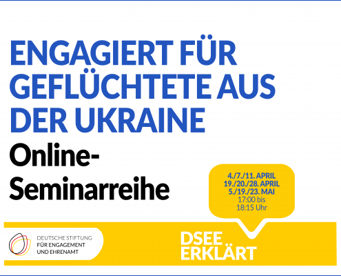 Grafik mit dem Logo der DSEE. Text: Engagiert für Geflüchtete aus der Ukraine. Online-Seminarreihe. DSEE erklärt. 04./07./11./19./20./28. April, 05./19./23. Mai, 17:00 bis 18:15 Uhr