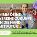 Foto einer Trainerin in der Sporthalle. Text: Nimm Deine Vereinszukunft in die Hand: Mit FuturE. FuturE - das Zukunftsprogramm für junge Führungskräfte im Ehrenamt. Bewirb Dich jetzt!