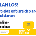 Grafik mit dem Text: Plan los! Projekte erfolgreich planen und starten. Online-Seminar am 20.07.2022 von 17:00 bis 18:15 Uhr