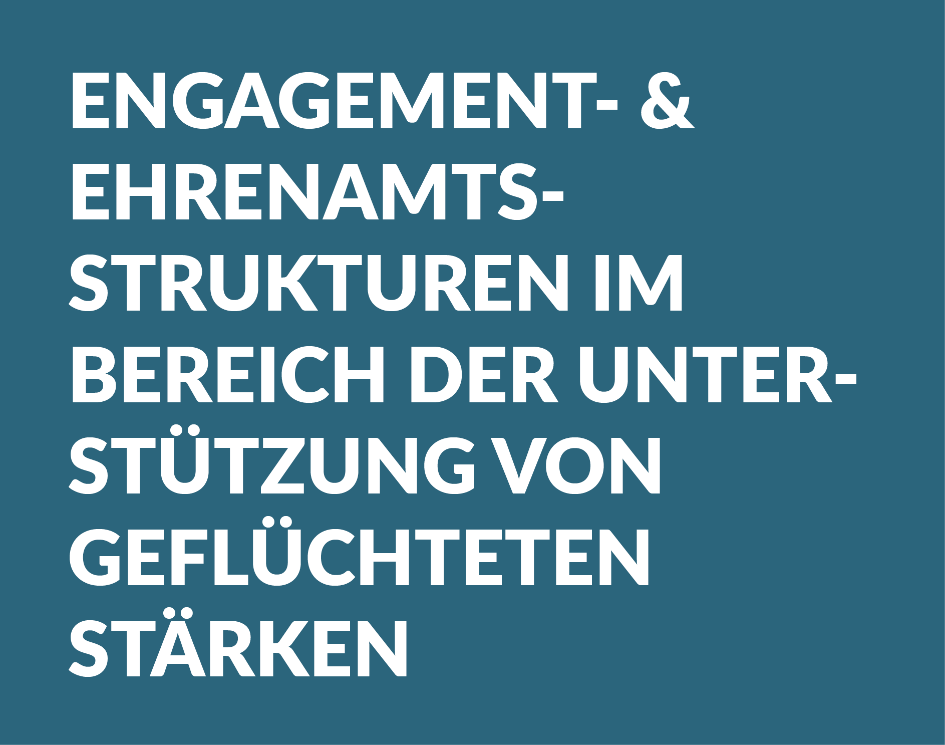 Grafik mit dem Text: Engagement- und Ehrenamtstrukturen im Bereich der Unterstützung von Geflüchteten stärken