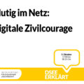 Grafik mit dem Text: Mutig im Netz: Digitale Zivilcourage. DSEEerklärt am 5. Oktober von 17:00 - 18:15 Uhr