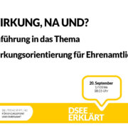 Grafik mit dem Text: Wirkung, na und?! Einführung in das Thema Wirkungsorientierung für Ehrenamtliche. 20. September, 17