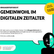 Grafik mit dem Text: #EngagiertGeforrscht: Gemeinwohl im digitalen Zeitalter. 15.12.2022, 17 Uhr.