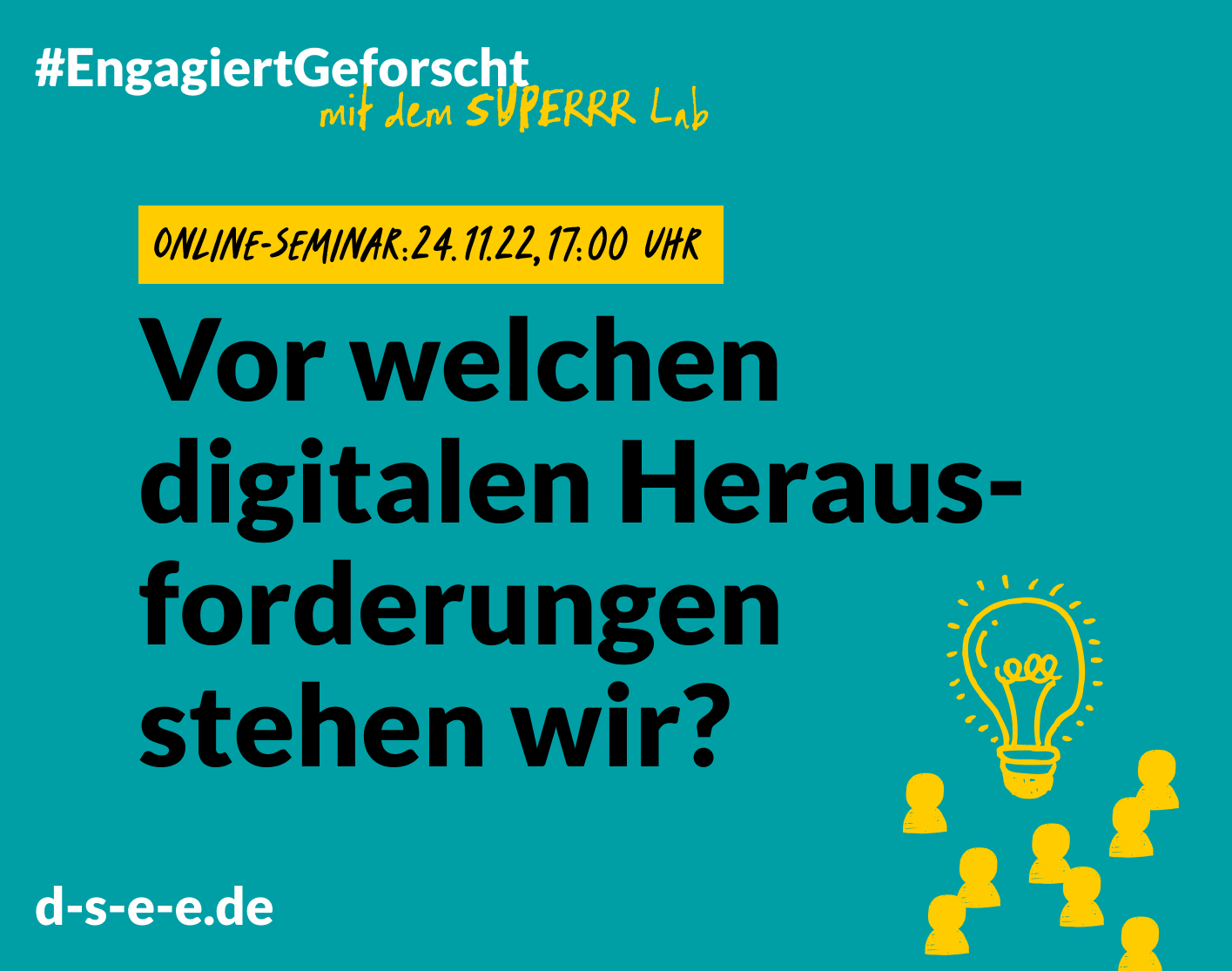 Grafik mit dem Text: Engagiert Geforscht mit dem Superrr Lab. Online Seminar: 24.11.22, 17:00 Uhr. Vor welchen digitalen Herausforderungen stehen wir? d-s-e-e.de