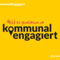 Grafik mit dem Text: „Geht es zusammen an. #kommunalEngagiert“