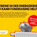 Vereine in der Energiekrise – so kann Fundraising helfen. Was könnt ihr tun, um euch der aktuellen Energiekrise entgegenzustellen? Woher können Mittel für energetische Maßnahmen und die aktuelle Stromrechnung kommen? Unsere Expertinnen und Experten informieren euch. 3.11.22, 17:00-19:00 Uhr Online-Workshop