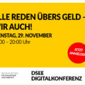 Alle reden übers Geld – wir auch! Dienstag, 29. November 16:00 bis 20:00 Uhr, Jetzt anmelden! DSEE Digitalkonferenz