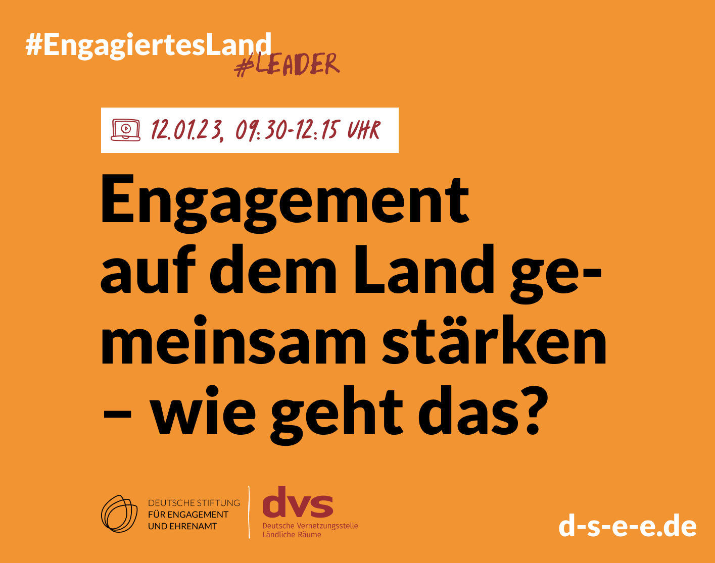 Grafik mit den Logos der DSEE und der Deutschen Vernetzungsstelle Ländliche Räume und dem Text: #Engagiertes Land #LEADER: Engagement auf dem Land gemeinsam stärken – wie geht das? Donnerstag, 12.01.2023, 09:30-12:15 Uhr.