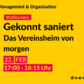 Management & Organisation #DSEEerklärt: Gekonnt saniert. Das Vereinsheim von morgen. 22. FEB 17:00-18:15 Uhr