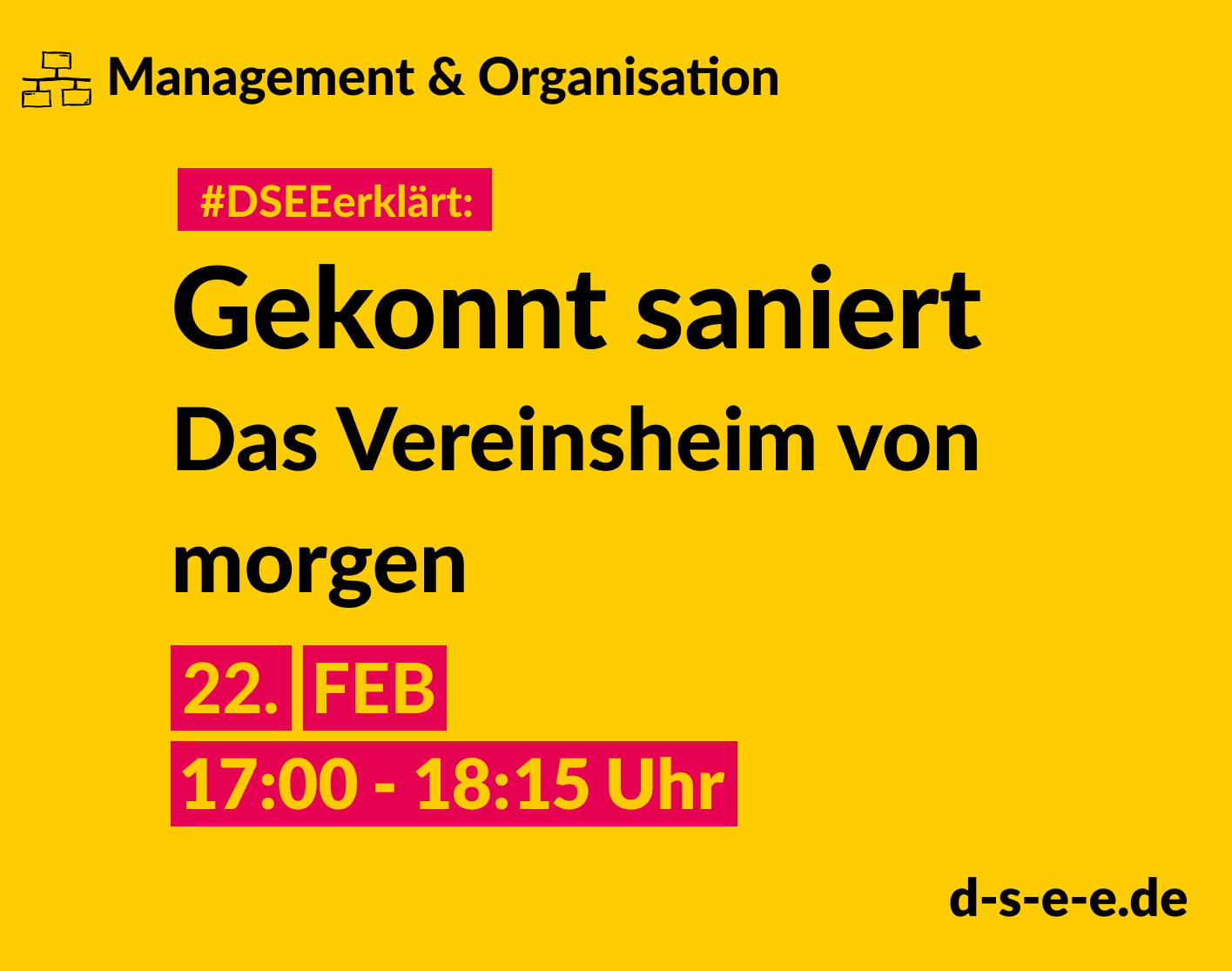 Management & Organisation #DSEEerklärt: Gekonnt saniert. Das Vereinsheim von morgen. 22. FEB 17:00-18:15 Uhr