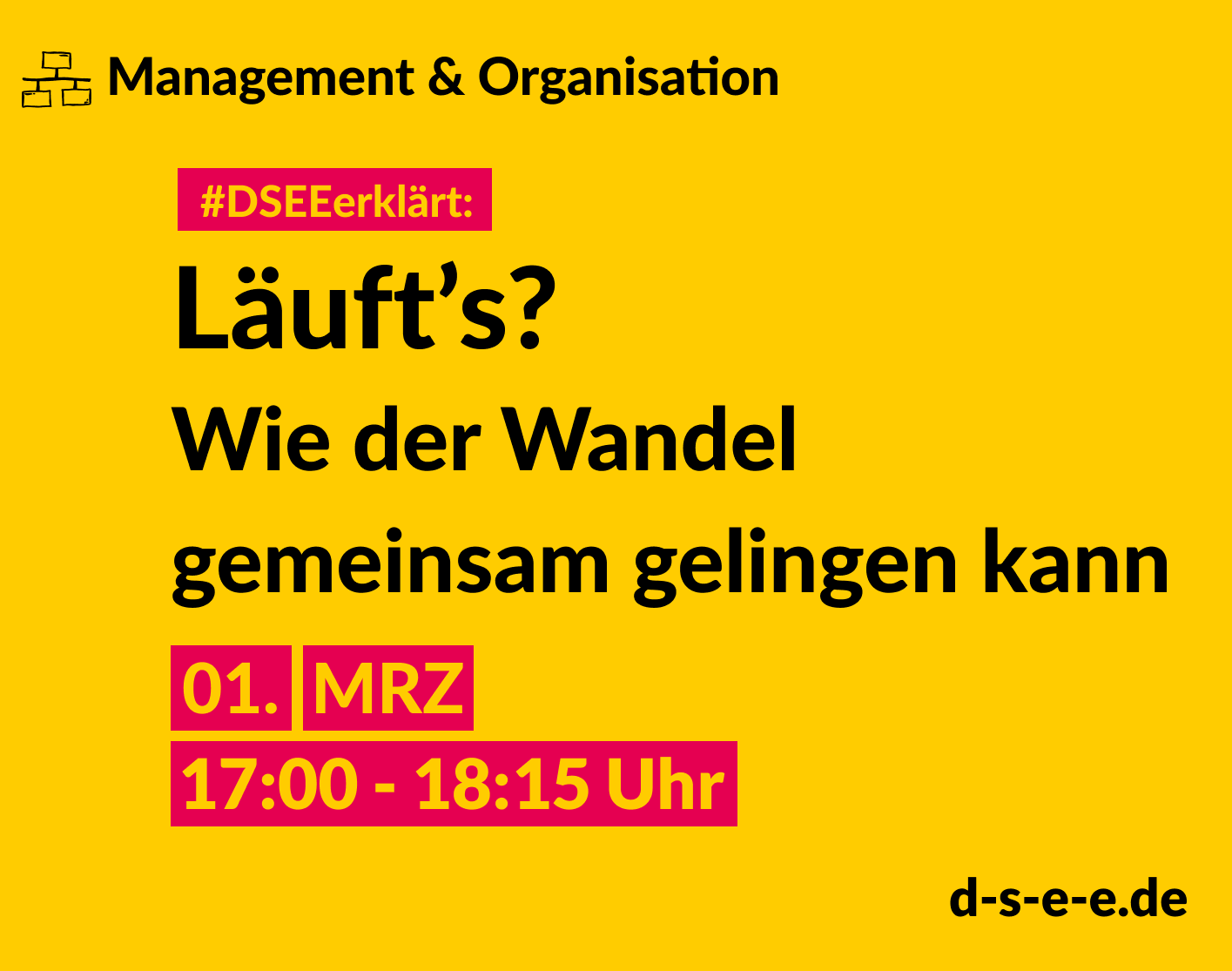 Management & Organisation #DSEEerklärt: Läuft's? Wie der Wandel gemeinsam gelingen kann. 01. MRZ 17:00-18:15 Uhr