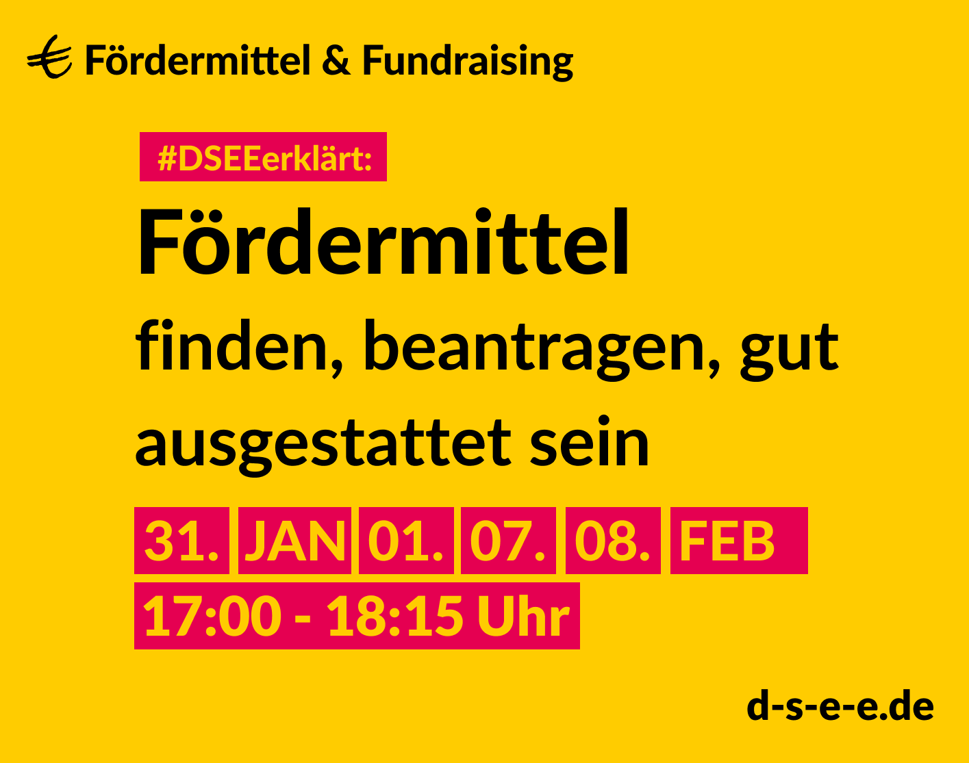 Fördermittel & Fundraising #DSEEerklärt: Fördermittel - finden, beantragen, gut ausgestattet sein. 31. Jan., 01., 07., 08. Feb. 17:00-18:15 Uhr