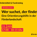 Fördermittel & Fundraising #DSEEerklärt: Wer suchen, der findet. Eine Orientierungshilfe in der Förderlandschaft. 31. Jan. 17:00-18:15 Uhr