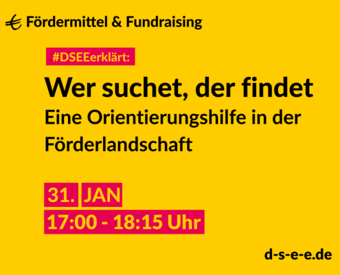 Fördermittel & Fundraising #DSEEerklärt: Wer suchen, der findet. Eine Orientierungshilfe in der Förderlandschaft. 31. Jan. 17:00-18:15 Uhr