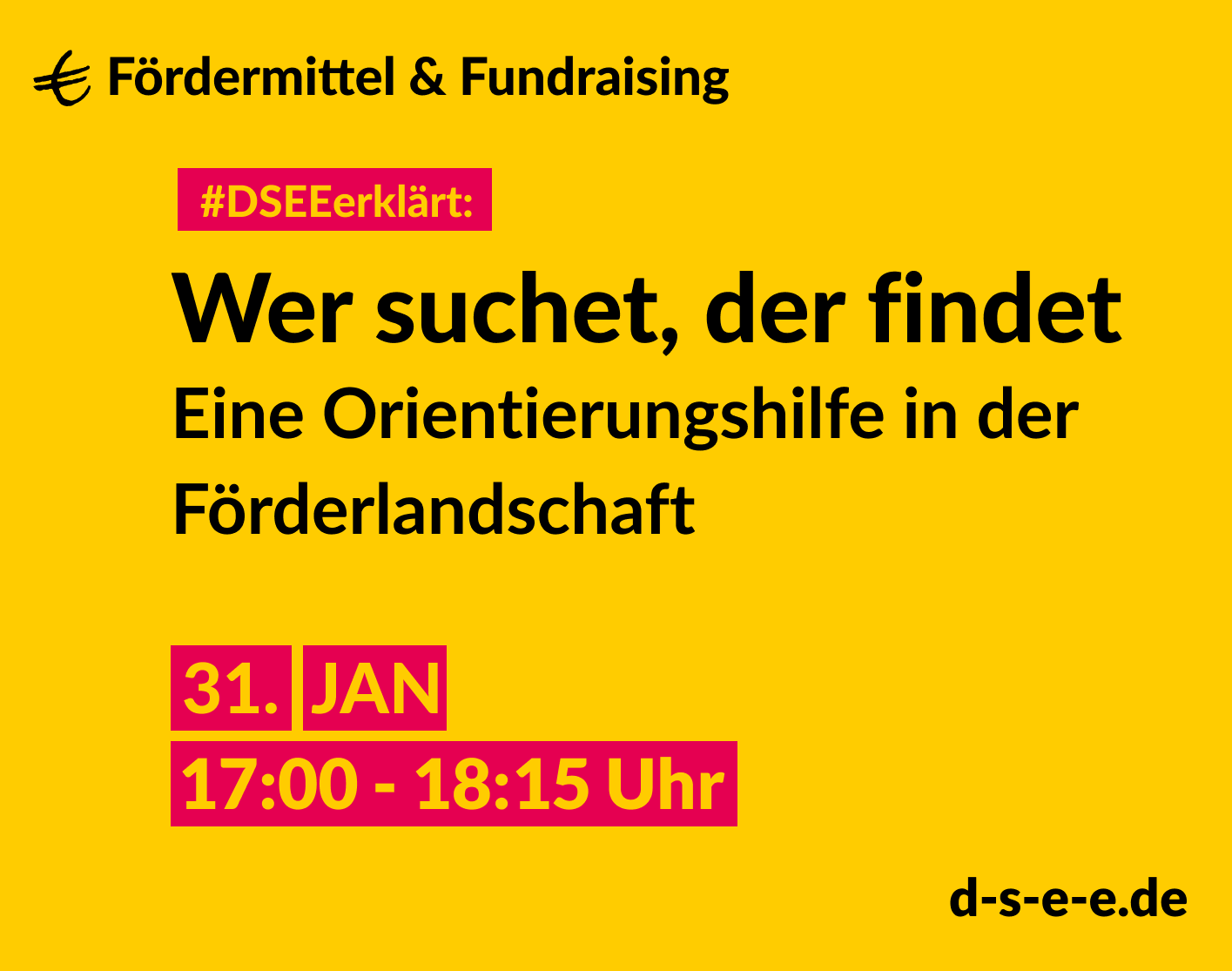 Fördermittel & Fundraising #DSEEerklärt: Wer suchen, der findet. Eine Orientierungshilfe in der Förderlandschaft. 31. Jan. 17:00-18:15 Uhr