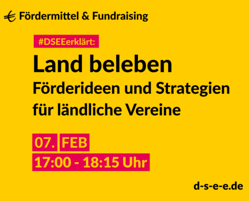 Fördermittel & Fundraising #DSEEerklärt: Land beleben. Förderideen und Strategien für ländliche Vereine. 07. Feb. 17:00-18:15 Uhr