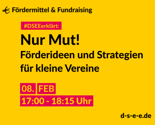 Fördermittel & Fundraising #DSEEerklärt: Nur Mut! Förderideen und Strategien für kleine Vereine. 08. Feb. 17:00-18:15 Uhr
