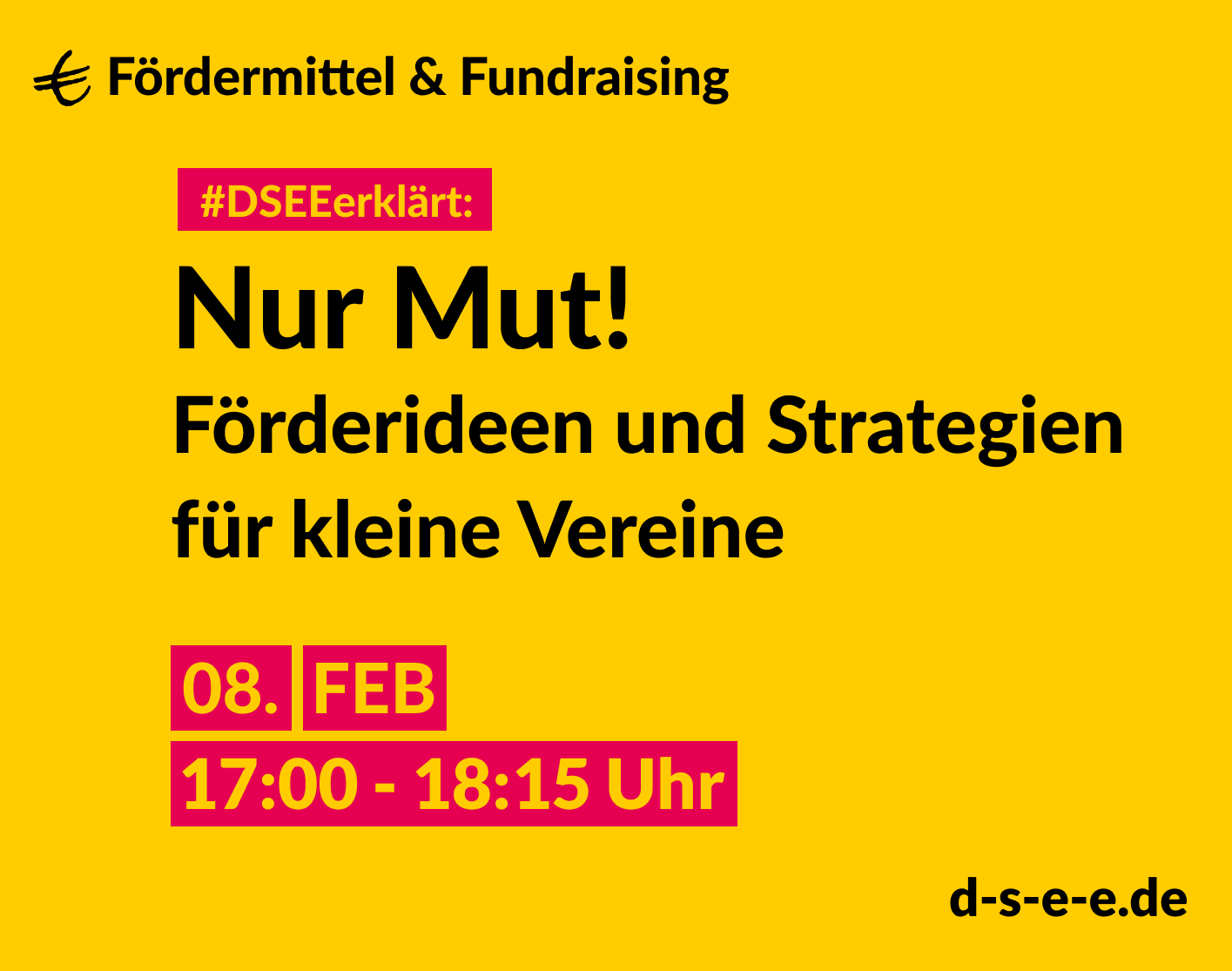 Fördermittel & Fundraising #DSEEerklärt: Nur Mut! Förderideen und Strategien für kleine Vereine. 08. Feb. 17:00-18:15 Uhr
