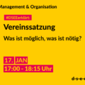 Management & Organisation. #DSEEerklärt: Vereinssatzung. Was ist möglich, was ist nötig? 17. Januar. 17:00-18:15 Uhr