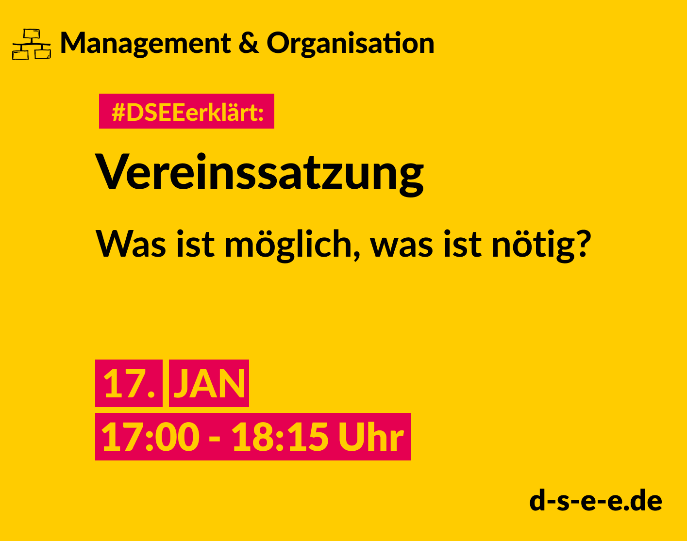 Management & Organisation. #DSEEerklärt: Vereinssatzung. Was ist möglich, was ist nötig? 17. Januar. 17:00-18:15 Uhr